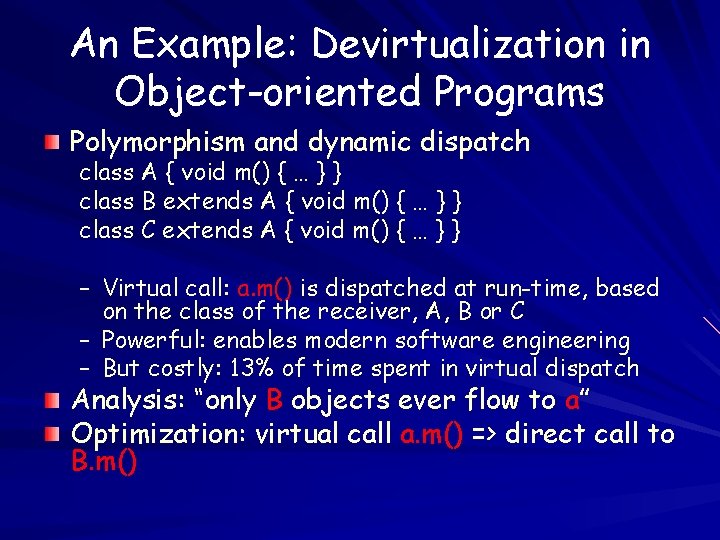 An Example: Devirtualization in Object-oriented Programs Polymorphism and dynamic dispatch class A { void