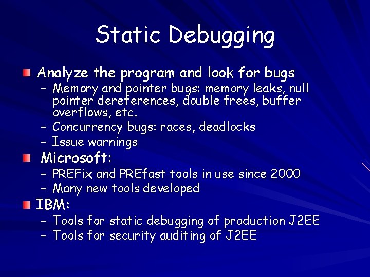 Static Debugging Analyze the program and look for bugs – Memory and pointer bugs: