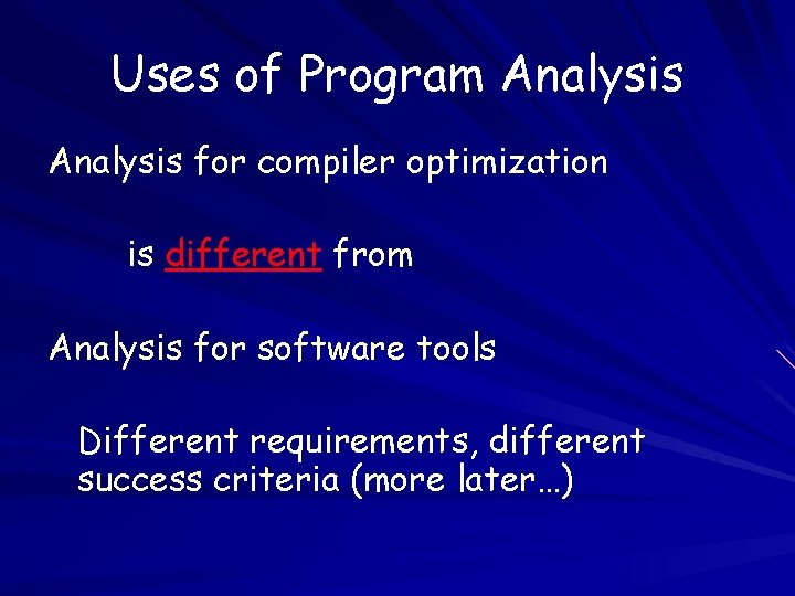 Uses of Program Analysis for compiler optimization is different from Analysis for software tools