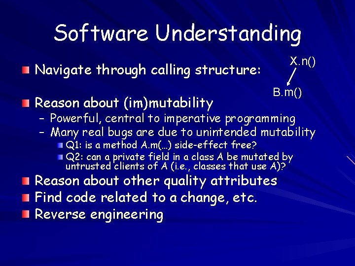 Software Understanding X. n() Navigate through calling structure: Reason about (im)mutability B. m() –