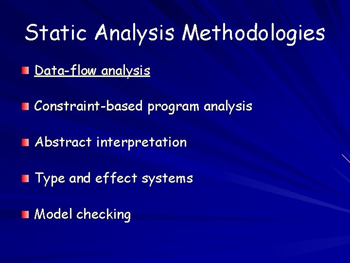 Static Analysis Methodologies Data-flow analysis Constraint-based program analysis Abstract interpretation Type and effect systems