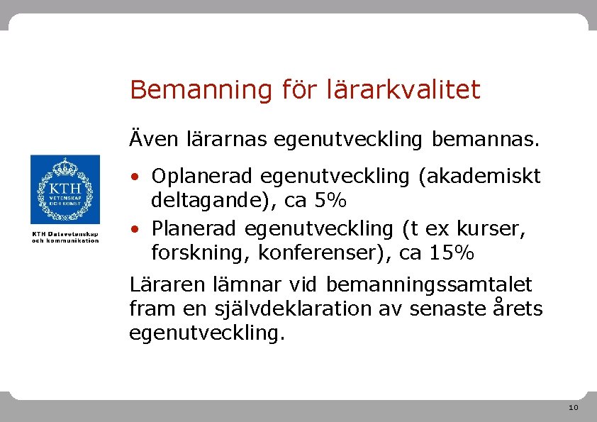 Bemanning för lärarkvalitet Även lärarnas egenutveckling bemannas. • Oplanerad egenutveckling (akademiskt deltagande), ca 5%