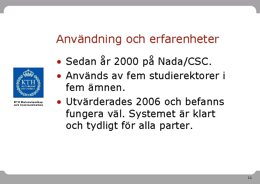 Användning och erfarenheter • Sedan år 2000 på Nada/CSC. • Används av fem studierektorer