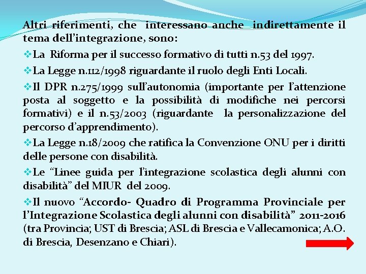 Altri riferimenti, che interessano anche indirettamente il tema dell’integrazione, sono: v. La Riforma per