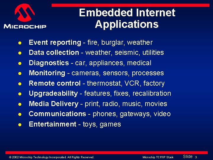 Embedded Internet Applications l l l l l Event reporting - fire, burglar, weather