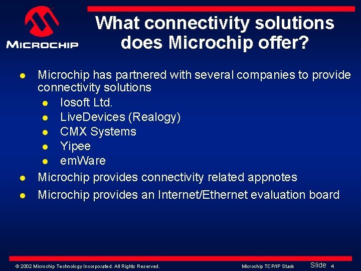 What connectivity solutions does Microchip offer? l l l Microchip has partnered with several