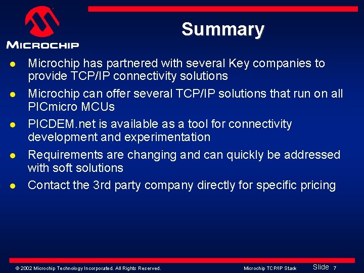 Summary l l l Microchip has partnered with several Key companies to provide TCP/IP