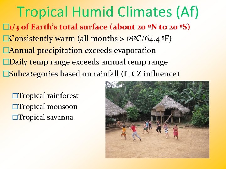 Tropical Humid Climates (Af) � 1/3 of Earth’s total surface (about 20 ºN to