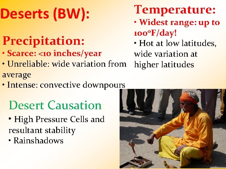 Deserts (BW): Temperature: • Widest range: up to 100 o. F/day! Precipitation: • Hot