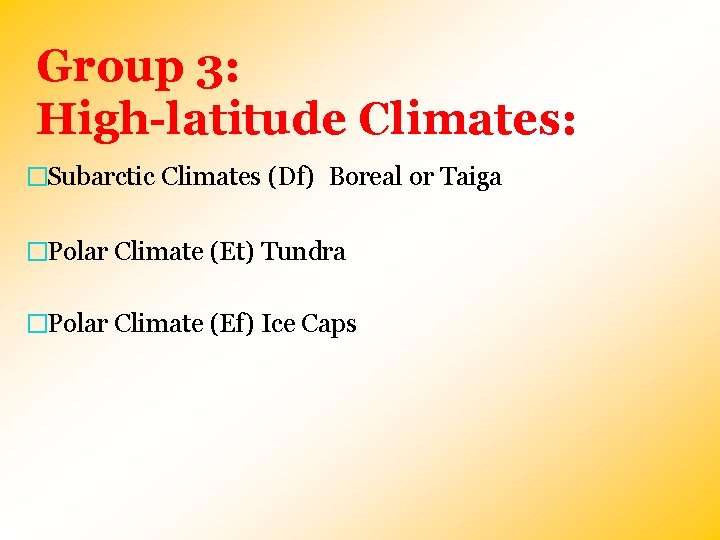 Group 3: High-latitude Climates: �Subarctic Climates (Df) Boreal or Taiga �Polar Climate (Et) Tundra