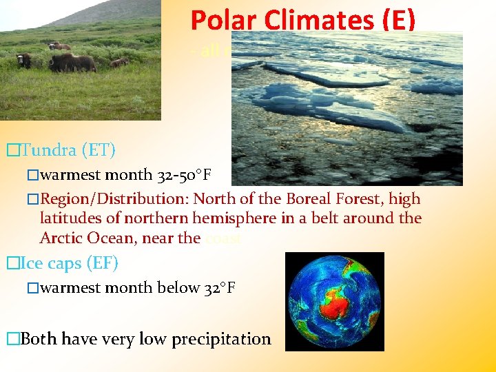 Polar Climates (E) - all months < 50 OF �Tundra (ET) �warmest month 32