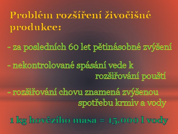 Problém rozšíření živočišné produkce: - za posledních 60 let pětinásobné zvýšení - nekontrolované spásání