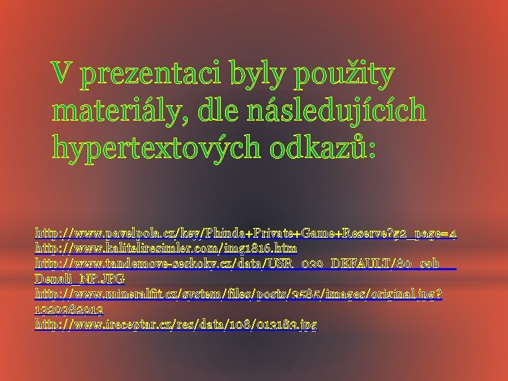 V prezentaci byly použity materiály, dle následujících hypertextových odkazů: http: //www. pavelpola. cz/key/Phinda+Private+Game+Reserve? g
