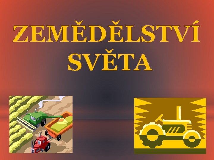 ZEMĚDĚLSTVÍ SVĚTA 