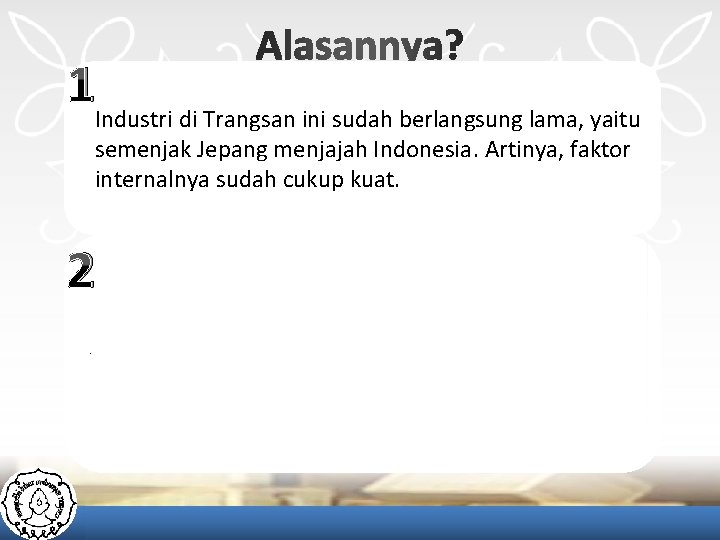 1 Industri di Trangsan ini sudah berlangsung lama, yaitu semenjak Jepang menjajah Indonesia. Artinya,