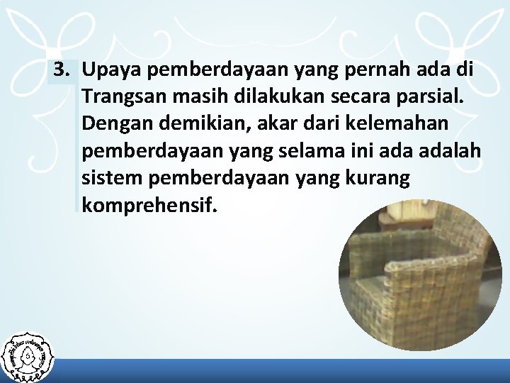 3. Upaya pemberdayaan yang pernah ada di Trangsan masih dilakukan secara parsial. Dengan demikian,