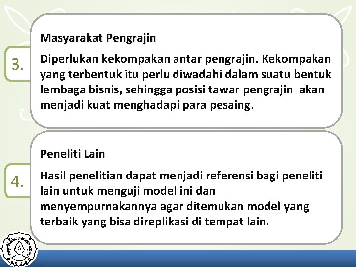 Masyarakat Pengrajin 3. Diperlukan kekompakan antar pengrajin. Kekompakan yang terbentuk itu perlu diwadahi dalam