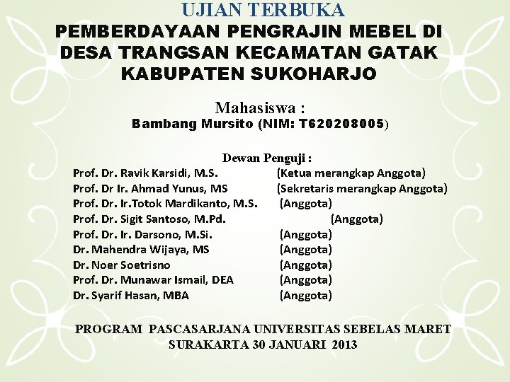 UJIAN TERBUKA PEMBERDAYAAN PENGRAJIN MEBEL DI DESA TRANGSAN KECAMATAN GATAK KABUPATEN SUKOHARJO Mahasiswa :