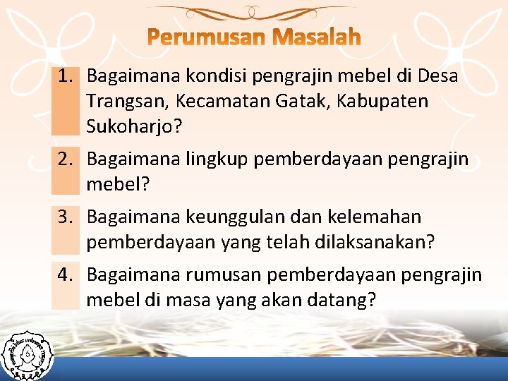 1. Bagaimana kondisi pengrajin mebel di Desa Trangsan, Kecamatan Gatak, Kabupaten Sukoharjo? 2. Bagaimana