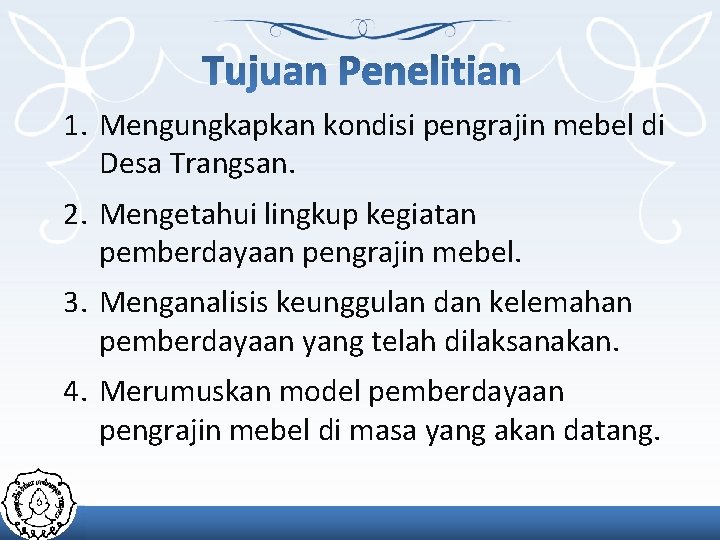 1. Mengungkapkan kondisi pengrajin mebel di Desa Trangsan. 2. Mengetahui lingkup kegiatan pemberdayaan pengrajin