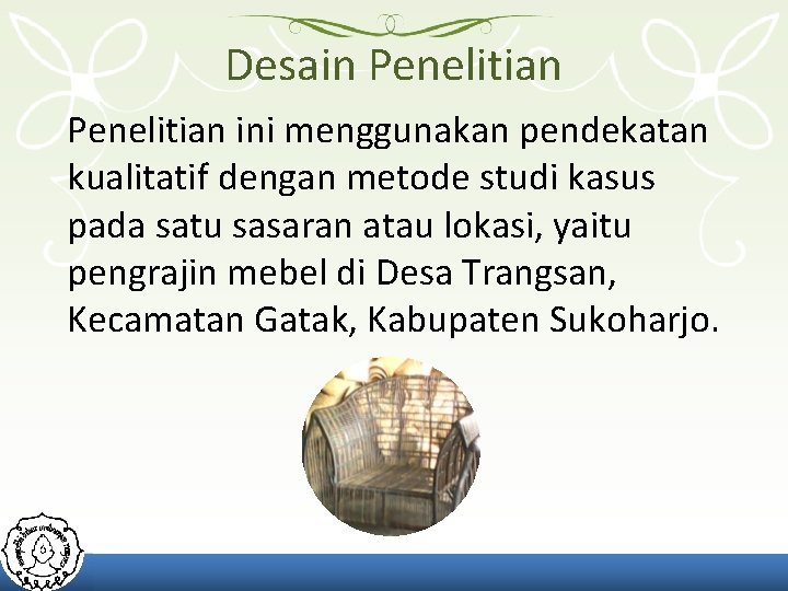 Desain Penelitian ini menggunakan pendekatan kualitatif dengan metode studi kasus pada satu sasaran atau