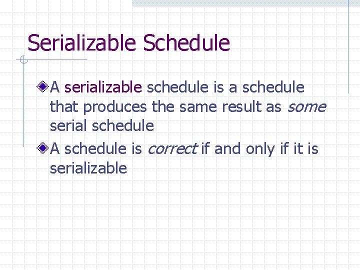 Serializable Schedule A serializable schedule is a schedule that produces the same result as