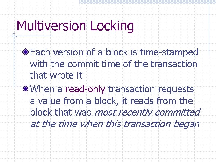 Multiversion Locking Each version of a block is time-stamped with the commit time of