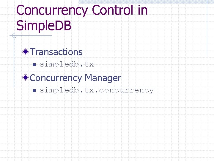 Concurrency Control in Simple. DB Transactions n simpledb. tx Concurrency Manager n simpledb. tx.