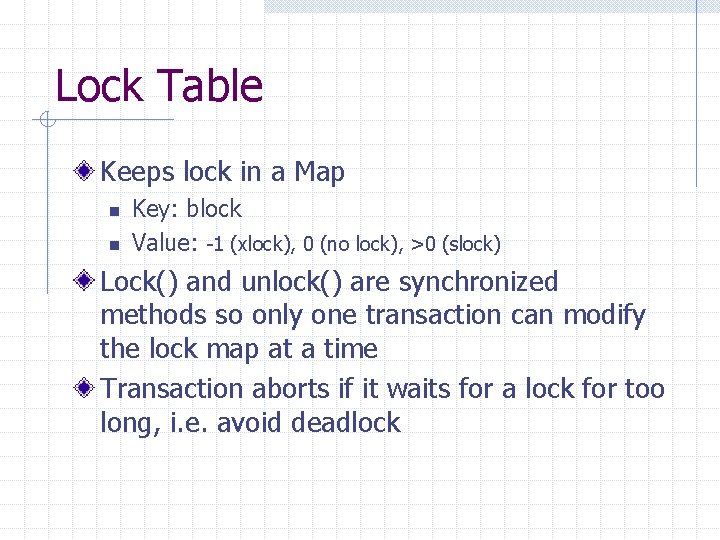 Lock Table Keeps lock in a Map n n Key: block Value: -1 (xlock),