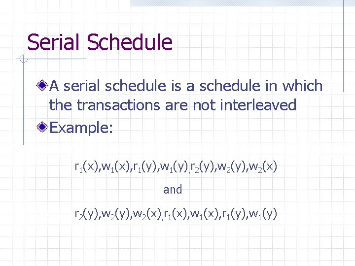 Serial Schedule A serial schedule is a schedule in which the transactions are not