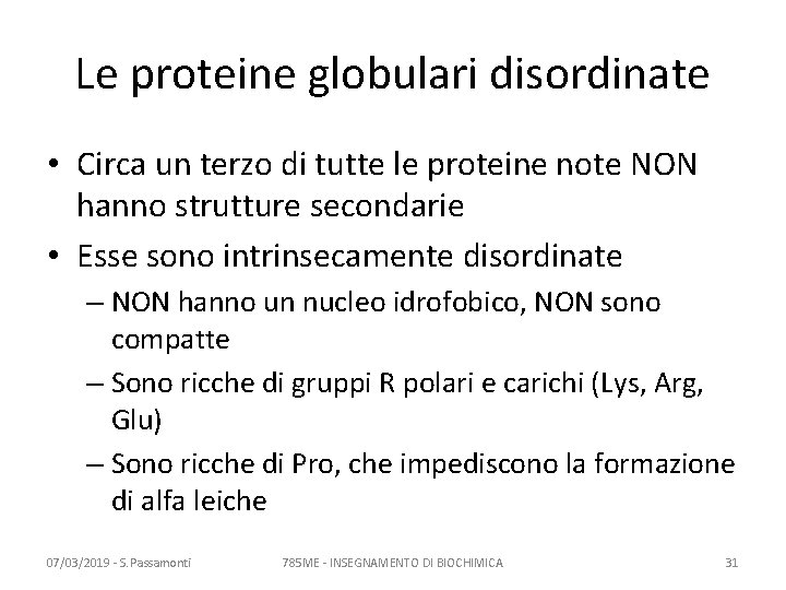 Le proteine globulari disordinate • Circa un terzo di tutte le proteine note NON