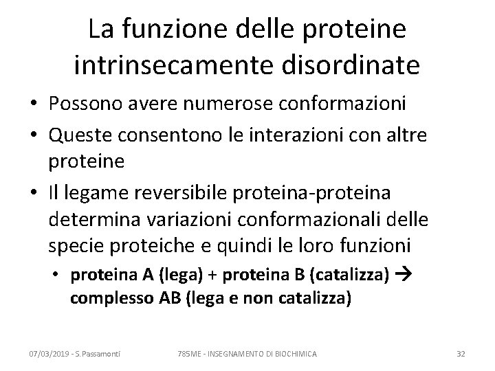 La funzione delle proteine intrinsecamente disordinate • Possono avere numerose conformazioni • Queste consentono