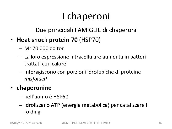 I chaperoni Due principali FAMIGLIE di chaperoni • Heat shock protein 70 (HSP 70)
