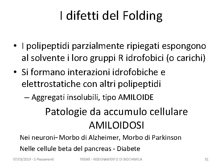 I difetti del Folding • I polipeptidi parzialmente ripiegati espongono al solvente i loro