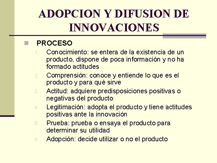 ADOPCION Y DIFUSION DE INNOVACIONES n PROCESO 1. 2. 3. 4. 5. 6. Conocimiento: