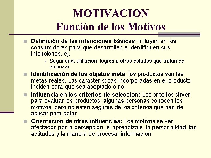 MOTIVACION Función de los Motivos n Definición de las intenciones básicas: Influyen en los