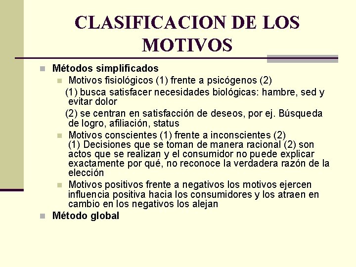 CLASIFICACION DE LOS MOTIVOS n Métodos simplificados Motivos fisiológicos (1) frente a psicógenos (2)