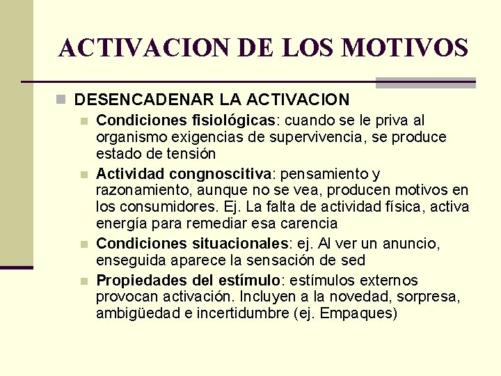 ACTIVACION DE LOS MOTIVOS n DESENCADENAR LA ACTIVACION n Condiciones fisiológicas: cuando se le