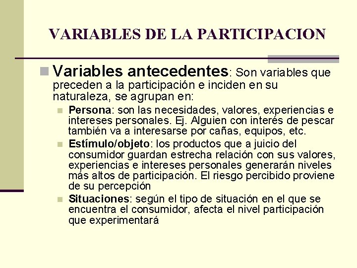 VARIABLES DE LA PARTICIPACION n Variables antecedentes: Son variables que preceden a la participación