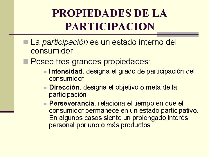 PROPIEDADES DE LA PARTICIPACION n La participación es un estado interno del consumidor n