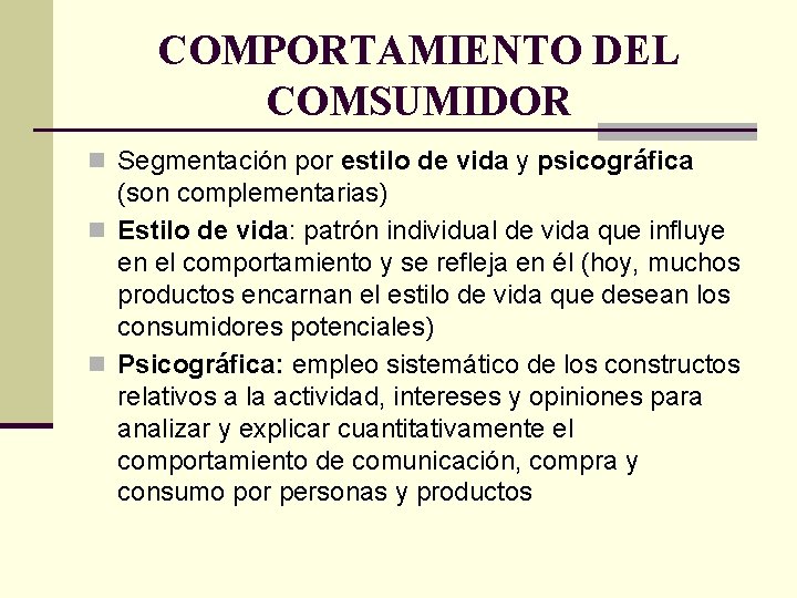 COMPORTAMIENTO DEL COMSUMIDOR n Segmentación por estilo de vida y psicográfica (son complementarias) n