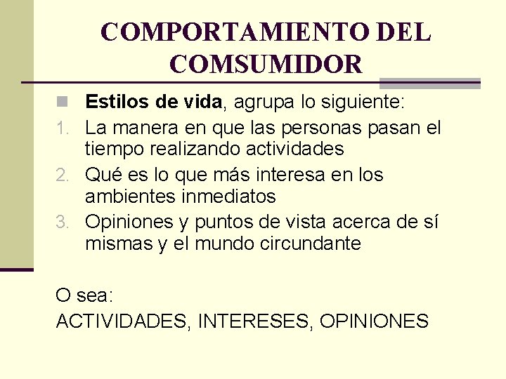 COMPORTAMIENTO DEL COMSUMIDOR n Estilos de vida, agrupa lo siguiente: 1. La manera en