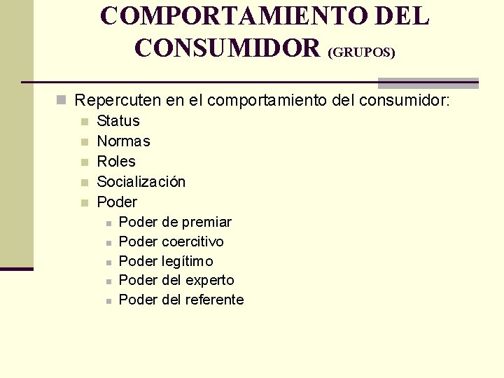 COMPORTAMIENTO DEL CONSUMIDOR (GRUPOS) n Repercuten en el comportamiento del consumidor: n Status n