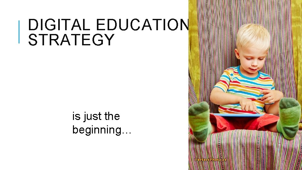 DIGITAL EDUCATION STRATEGY is just the beginning… 