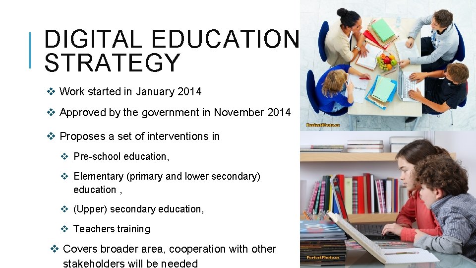 DIGITAL EDUCATION STRATEGY v Work started in January 2014 v Approved by the government