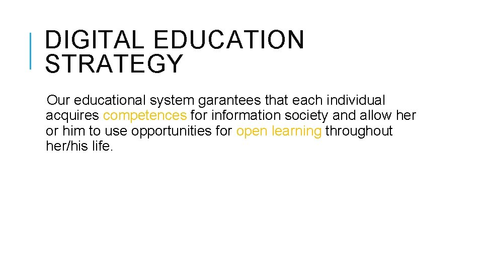 DIGITAL EDUCATION STRATEGY Our educational system garantees that each individual acquires competences for information