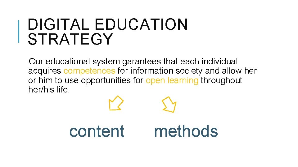 DIGITAL EDUCATION STRATEGY Our educational system garantees that each individual acquires competences for information