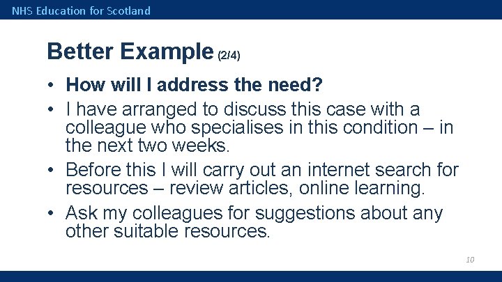 NHS Education for Scotland Better Example (2/4) • How will I address the need?