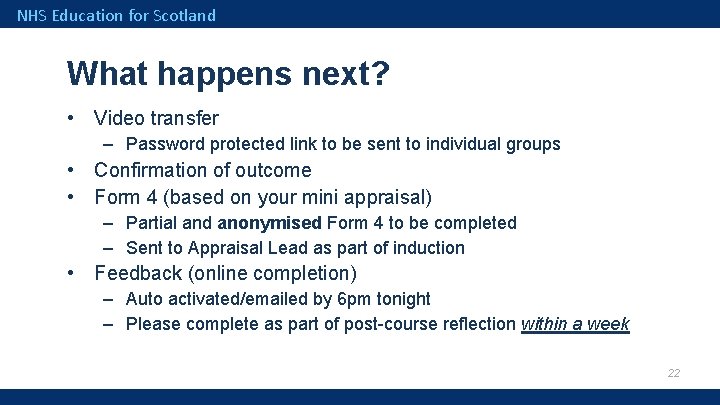 NHS Education for Scotland What happens next? • Video transfer – Password protected link
