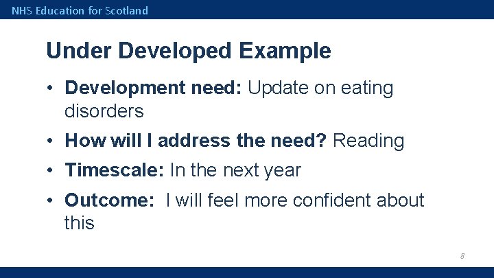 NHS Education for Scotland Under Developed Example • Development need: Update on eating disorders